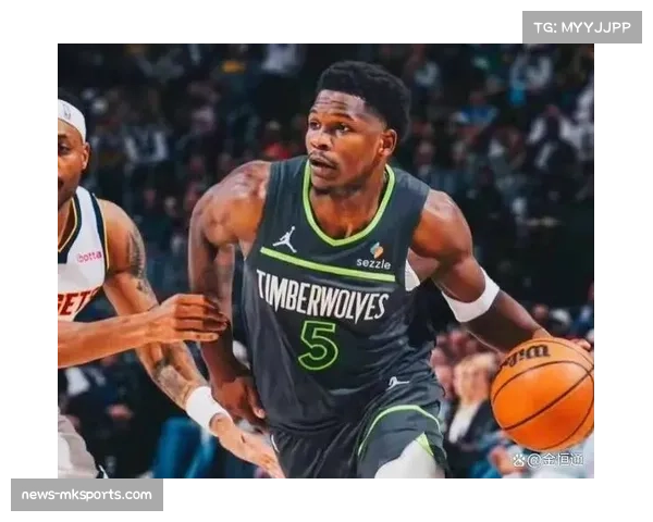 森林狼进攻效率118.0分中游水平 爱德华兹承担更多责任